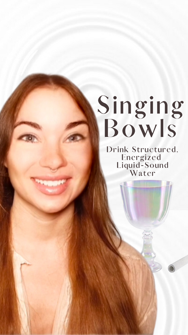 Singing Bowls to Structure and Energize Water - Drink Cymatic Resonance - Create the Elixir of Life