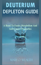 Load image into Gallery viewer, Deuterium Depletion Guide: A Road to Faster Metabolism and Anti-Cancer Properties