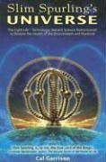 Slim Spurling's Universe: The Light-Life Technology: Ancient Science Rediscovered to Restore the Health of the Environment and Mankind by Cal Garrison (1-Feb-2006) Paperback