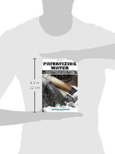 Load image into Gallery viewer, Privatizing Water: Governance Failure and the World's Urban Water Crisis