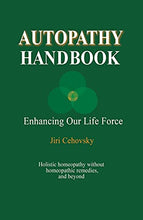 Load image into Gallery viewer, Autopathy Handbook: Enhancing Our Life Force - Holistic homeopathy without homeopathic remedies, and beyond
