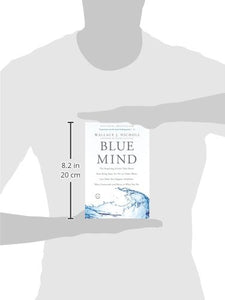 Blue Mind: The Surprising Science That Shows How Being Near, In, On, or Under Water Can Make You Happier, Healthier, More Connected, and Better at What You Do