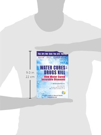 Water Cures: Drugs Kill: How Water Cured Incurable Diseases