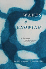 Load image into Gallery viewer, Waves of Knowing: A Seascape Epistemology