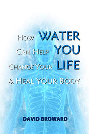 How Water Can Help You Change Your Life & Heal Your Body