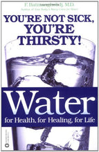 Load image into Gallery viewer, Water: For Health, for Healing, for Life: You're Not Sick, You're Thirsty!