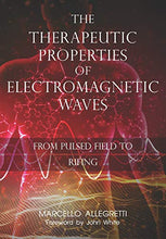 Load image into Gallery viewer, The Therapeutic Properties of Electromagnetic Waves: From Pulsed Fields to Rifing
