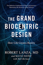 Load image into Gallery viewer, The Grand Biocentric Design: How Life Creates Reality