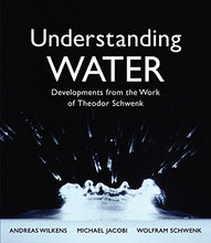 Load image into Gallery viewer, Understanding Water: Developments from the Work of Theodor Schwenk