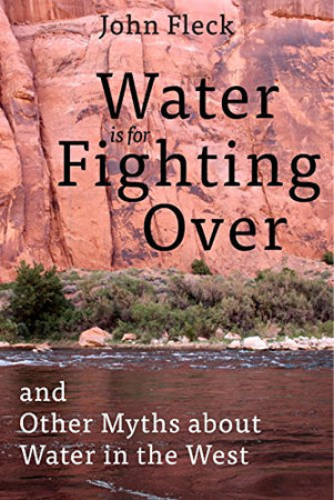 Water is for Fighting Over: and Other Myths about Water in the West