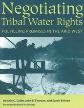 Load image into Gallery viewer, Negotiating Tribal Water Rights: Fulfilling Promises in the Arid West