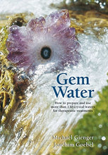Load image into Gallery viewer, Gem Water: How to Prepare and Use More than 130 Crystal Waters for Therapeutic Treatments
