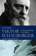 Load image into Gallery viewer, Viktor Schauberger: A Life of Learning from Nature