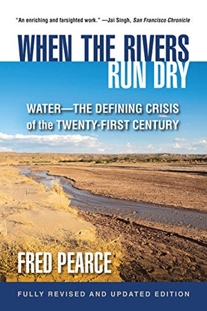 When the Rivers Run Dry, Fully Revised and Updated Edition: Water-The Defining Crisis of the Twenty-First Century