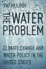 Load image into Gallery viewer, The Water Problem: Climate Change and Water Policy in the United States