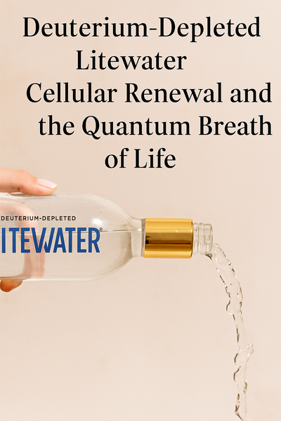 Deuterium-Depleted Water: Litewater, Cellular Renewal, and the Quantum Breath of Life