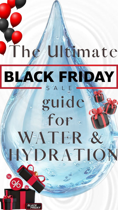The Ultimate Black Friday Guide to Big Savings and Epic Deals On Water & Hydration Tools and Tech (2025 Edition)