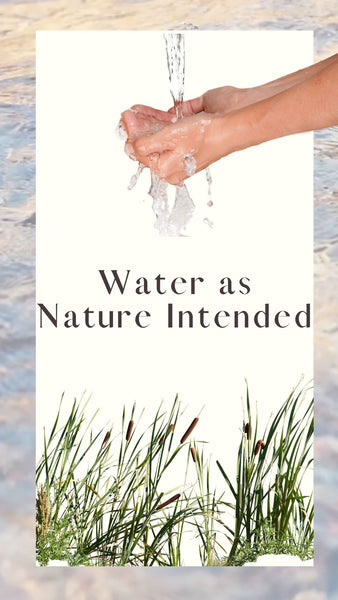 Water as Nature Intended