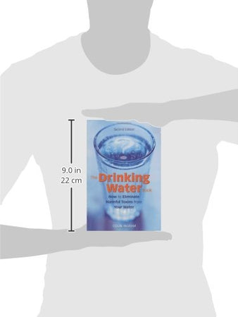 The Drinking Water Book: How to Eliminate Harmful Toxins from Your Water