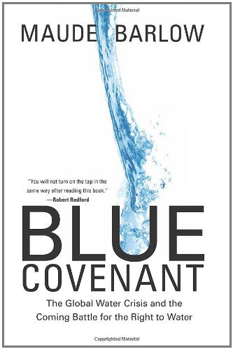Blue Covenant: The Global Water Crisis and the Coming Battle for the Right to Water