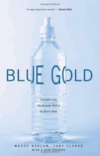 Load image into Gallery viewer, Blue Gold: The Fight to Stop the Corporate Theft of the World&#39;s Water
