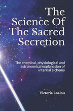 Load image into Gallery viewer, The Science Of The Sacred Secretion: The chemical, physiological and astronomical explanation of internal alchemy.
