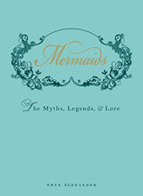 Load image into Gallery viewer, Mermaids: The Myths, Legends, and Lore
