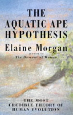 The Aquatic Ape Hypothesis: Most Credible Theory of Human Evolution