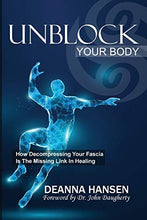 Load image into Gallery viewer, Unblock Your Body: How Decompressing Your Fascia Is the Missing Link in Healing
