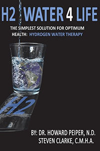 H2 Water 4 Life: The Simplest Solution for Optimum Health: Hydrogen Water Therapy (Full Color)