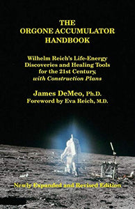 The Orgone Accumulator Handbook: Wilhelm Reich's Life-Energy Discoveries and Healing Tools for the 21st Century, with Construction Plans