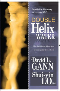 Double Helix Water Has the 200-year-old mystery of homeopathy been solved?