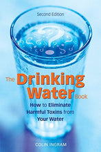 Load image into Gallery viewer, The Drinking Water Book: How to Eliminate Harmful Toxins from Your Water
