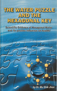 The Water Puzzle and the Hexagonal Key: Scientific Evidence of Hexagonal Water and Its Positive Influence on Health