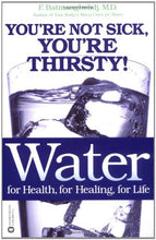 Load image into Gallery viewer, Water: For Health, for Healing, for Life: You&#39;re Not Sick, You&#39;re Thirsty!
