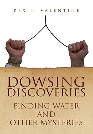 Dowsing Discoveries: Finding Water and Other Mysteries