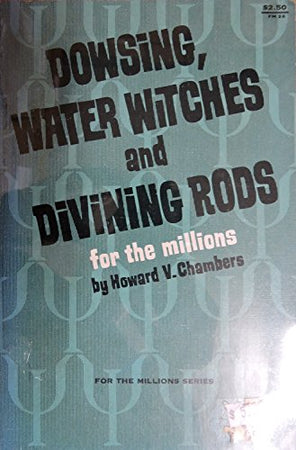 Dowsers, divining rods, and water witches for the millions, (For the millions series, FM 26)