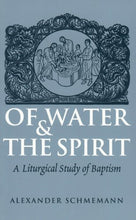 Load image into Gallery viewer, Of Water and the Spirit: A Liturgical Study of Baptism
