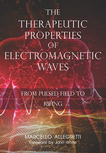 Load image into Gallery viewer, The Therapeutic Properties of Electromagnetic Waves: From Pulsed Fields to Rifing
