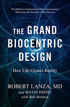Load image into Gallery viewer, The Grand Biocentric Design: How Life Creates Reality
