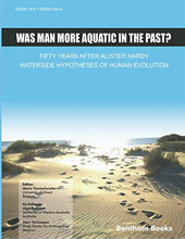 Load image into Gallery viewer, Was Man More Aquatic in the Past? Fifty Years after Alister Hardy - Waterside Hypotheses of Human Evolution
