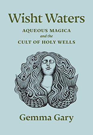 Wisht Waters: Aqueous Magica and the Cult of Holy Wells