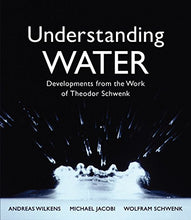 Load image into Gallery viewer, Understanding Water: Developments from the Work of Theodor Schwenk
