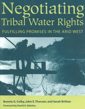 Load image into Gallery viewer, Negotiating Tribal Water Rights: Fulfilling Promises in the Arid West
