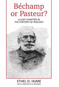 Bechamp or Pasteur?: A Lost Chapter in the history of biology