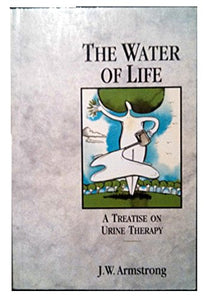 The Water of Life: A Treatise on Urine Therapy