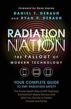 Load image into Gallery viewer, Radiation Nation: Fallout of Modern Technology - Your Complete Guide to EMF Protection &amp; Safety: The Proven Health Risks of Electromagnetic Radiation (EMF) &amp; What to Do Protect Yourself &amp; Family
