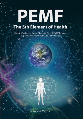 PEMF - The Fifth Element of Health: Learn Why Pulsed Electromagnetic Field (PEMF) Therapy Supercharges Your Health Like Nothing Else!