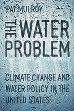 Load image into Gallery viewer, The Water Problem: Climate Change and Water Policy in the United States

