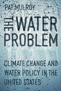 The Water Problem: Climate Change and Water Policy in the United States